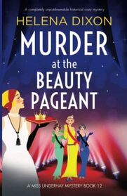 Murder at the Beauty Pageant: A completely unputdownable historical cozy mystery (A Miss Underhay Mystery)