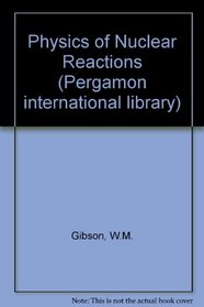 The physics of nuclear reactions: A new edition of the author's Nuclear reactions, for use as a main text for an honours degree course in nuclear phys ...  technology, engineering, and social studies)