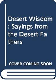 Desert Wisdom: Sayings from the Desert Fathers