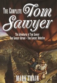 Complete Tom Sawyer : The Adventures of Tom Sawyer, Tom Sawyer Abroad  Tom Sawyer Detective