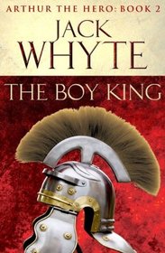The Boy King (Arthur the Hero, Bk 2)