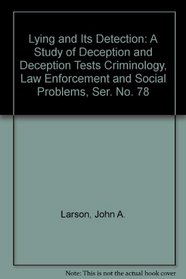 Lying and Its Detection: A Study of Deception and Deception Tests Criminology, Law Enforcement and Social Problems, Ser. No. 78 (Patterson Smith reprint ... and social problems. Publication no. 78)