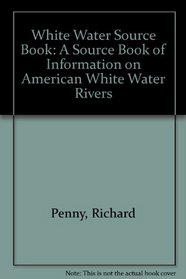 The Whitewater Sourcebook: A Directory of Information on American Whitewater Rivers
