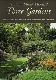 Graham Stuart Thomas' Three Gardens: The Personal Odyssey of a Great Plantsman and Gardener