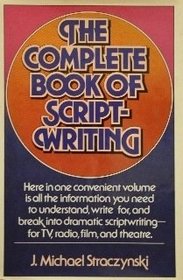 The Complete Book of Scriptwriting: Television, Radio, Motion Pictures, the Stage Play