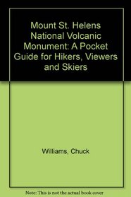 Mount St. Helens National Volcanic Monument: A Pocket Guide for Hikers, Viewers and Skiers