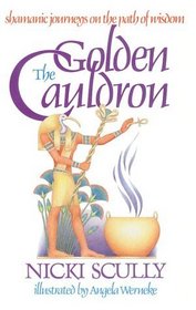 The Golden Cauldron: Shamanic Journeys on the Path of Wisdom
