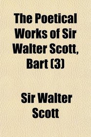 The Poetical Works of Sir Walter Scott, Bart (3)