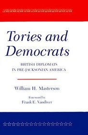 Tories and Democrats: British Diplomats in Pre-Jacksonian America