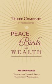 Three Plays by Aristophanes: Peace, Birds, and Wealth