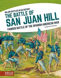 The Battle of San Juan Hill: Famous Battle of the Spanish-American War (Major Battles in Us History)