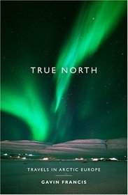 True North: Travels in Arctic Europe