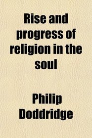 Rise and progress of religion in the soul