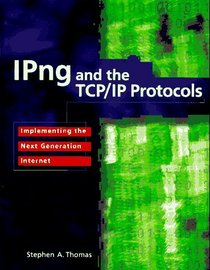 IPng and the TCP/IP Protocols: Implementing the Next Generation Internet