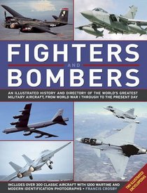 Fighters and Bombers: Two Illustrated Encyclopedias: A history and directory of the world's greatest military aircarft, from World War I through to the present day