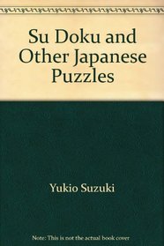 Su Doku and Other Japanese Puzzles: The Numbers Game Taking the World By Storm