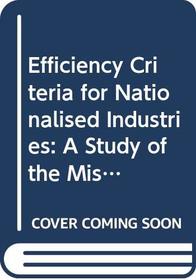 Efficiency Criteria for Nationalised Industries: A Study of the Misapplication of Micro-Economic Theory