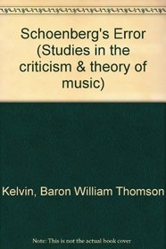 Schoenberg's Error (Studies in the Criticism and Theory of Music)