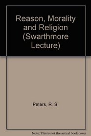 Reason, morality and religion, (Swarthmore lecture)