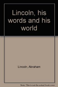 Lincoln, his words and his world
