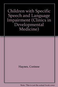 Children with Specific Speech and Language Impairment (Clinics in Developmental Medicine)