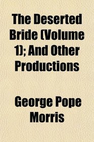 The Deserted Bride (Volume 1); And Other Productions