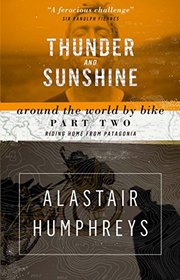 Thunder and Sunshine: Riding Home from Patagonia (Around the World by Bike)