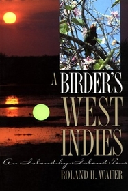 A Birder's West Indies: An Island-By-Island Tour (Corrie Herring Hooks Series)