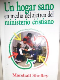 Un Hogar Sano en Medio del Ajetreo del Ministerio Cristiano = The Healthy Hectic Home (Spanish Edition)