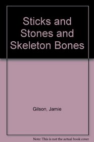 Sticks and Stones and Skeleton Bones
