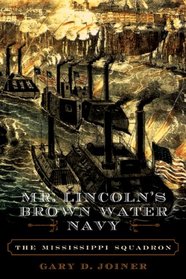 Mr. Lincoln's Brown Water Navy: The Mississippi Squadron (American Crisis (Rowman & Littlefield))