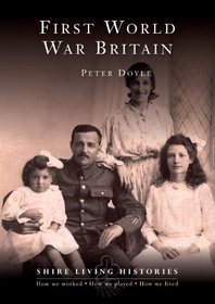 First World War Britain: 1914-1919 (Shire Living Histories)