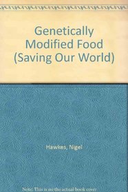 Genetically Modified Food (Saving Our World)