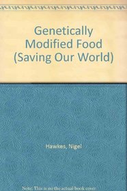 Genetically Modified Food (Saving Our World)