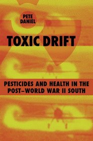 Toxic Drift: Pesticides And Health in the Post-world War II South (Walter Lynwood Fleming Lectures in Southern History)