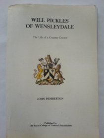 Will Pickles of Wensleydale: The Life of a Country Doctor