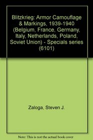 Blitzkrieg: Armor Camouflage & Markings, 1939-1940 (Belgium, France, Germany, Italy, Netherlands, Poland, Soviet Union) - Specials series (6101)