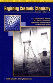 Beginning Cosmetic Chemistry: An Overview for Chemists, Formulators, Suppliers and Others Interested in the Cosmetic Industry