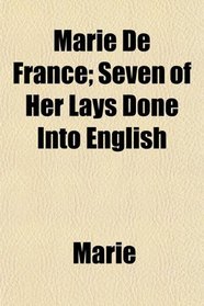 Marie De France; Seven of Her Lays Done Into English