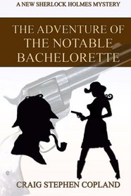 The Adventure of the Notable Bachelorette: A New Sherlock Holmes Mystery (New Sherlock Holmes Mysteries) (Volume 13)
