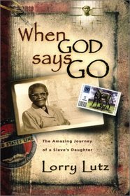 When God Says Go: The Amazing Journey of a Slave's Daughter