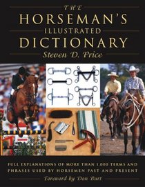 The Horseman's Illustrated Dictionary: Full Explanations of More than 1,000 Terms and Phrases Used by Horsemen Past and Present
