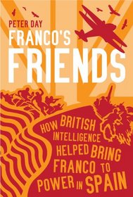 Franco's Friends: How MI6 Helped the Fascists Win Power in Spain