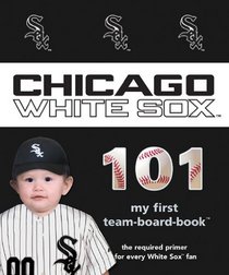 Chicago White Sox 101 (101 My First Team-Board-Books)