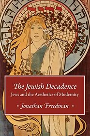 The Jewish Decadence: Jews and the Aesthetics of Modernity