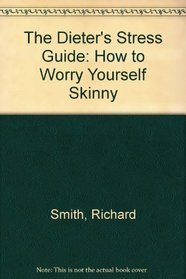 The Dieter's Stress Guide: How to Worry Yourself Skinny