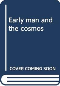 EARLY MAN AND THE COSMOS