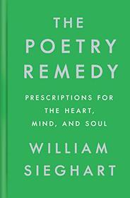 The Poetry Remedy: Prescriptions for the Heart, Mind, and Soul