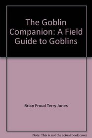 Goblin Companion a Field Guide to Goblins