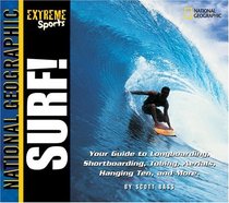 Extreme Sports: Surf! Your Guide to Longboarding, Shortboarding, Tubing, Aerials, Hanging Ten and More